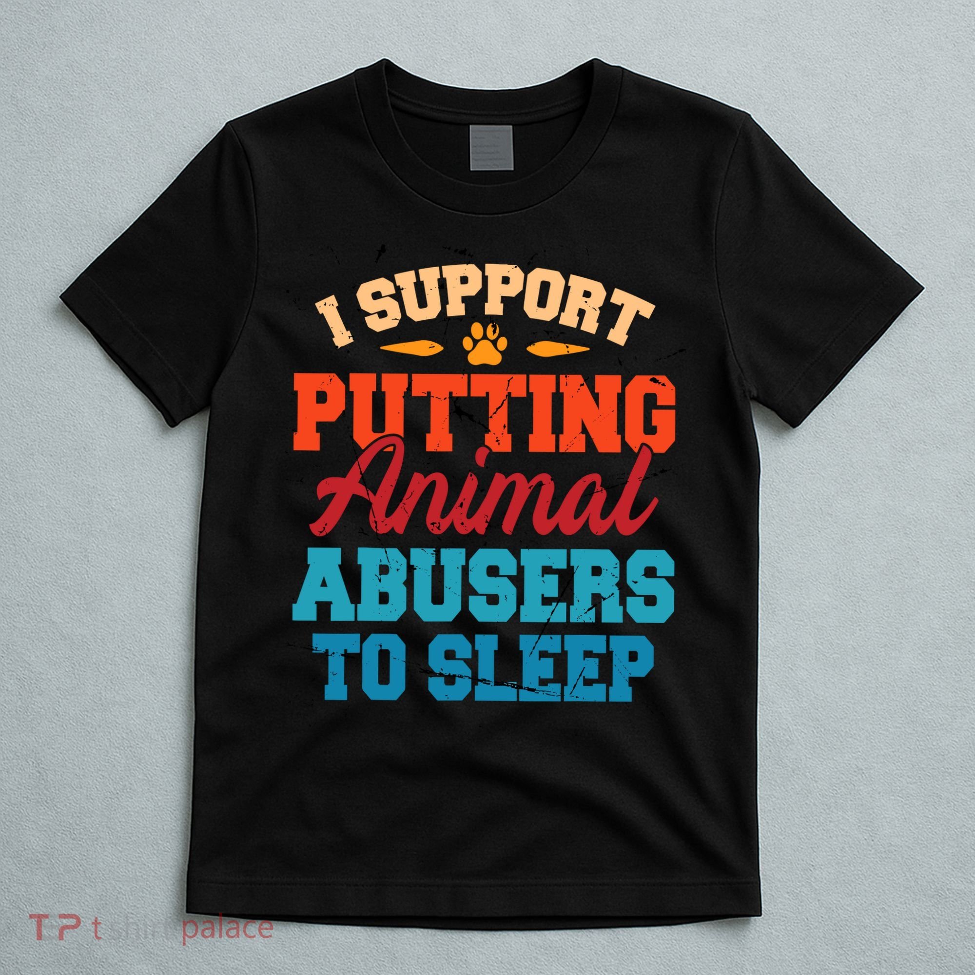 I Support Putting Animal Abusers To Sleep T-Shirt