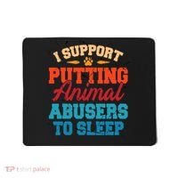I Support Putting Animal Abusers To Sleep Mousepad thumb 0