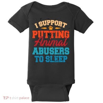 I Support Putting Animal Abusers To Sleep Baby Bodysuit