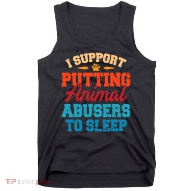 I Support Putting Animal Abusers To Sleep Tank Top