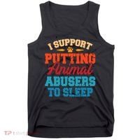 I Support Putting Animal Abusers To Sleep Tank Top thumb 0