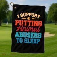 I Support Putting Animal Abusers To Sleep Golf Towel thumb 1