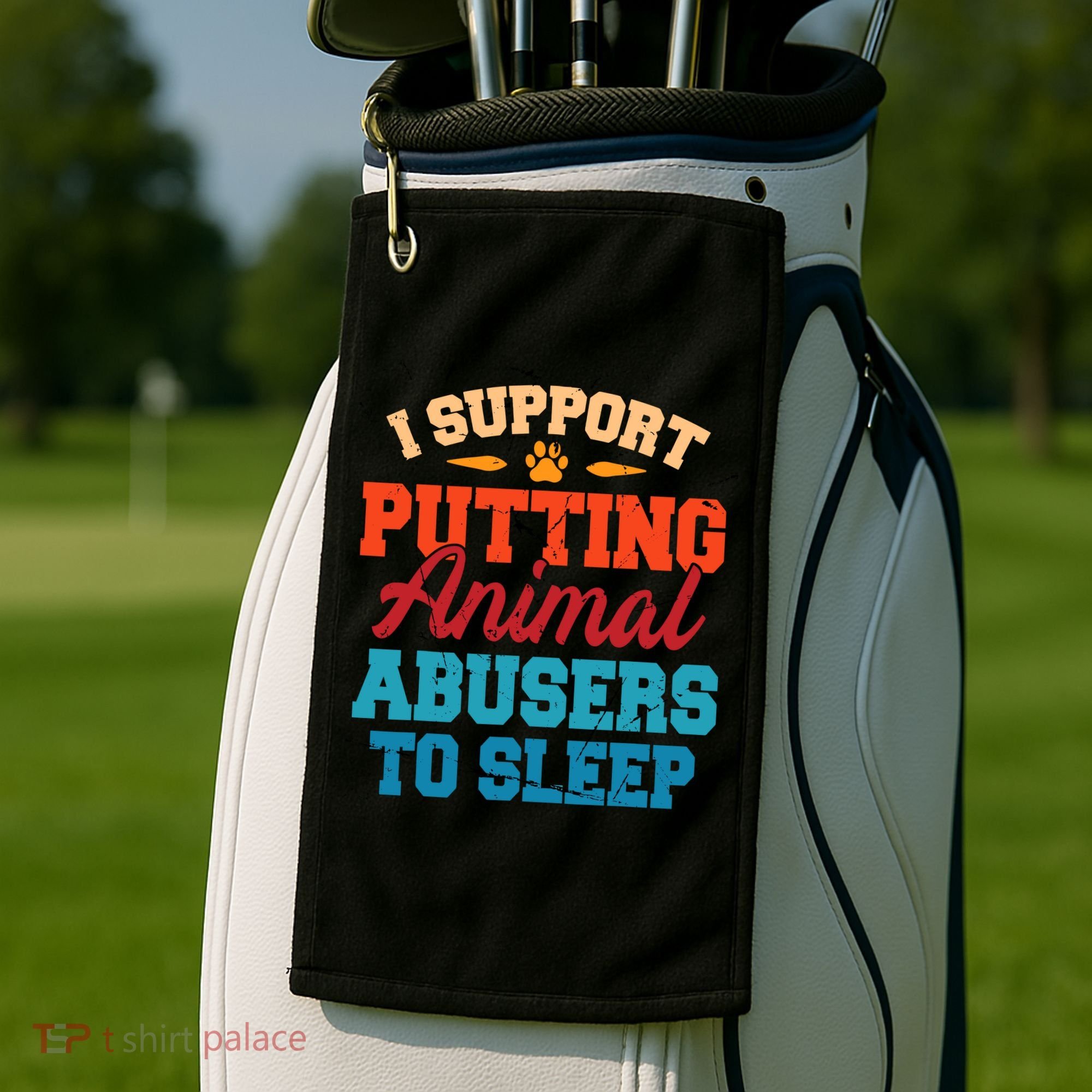 I Support Putting Animal Abusers To Sleep Golf Towel