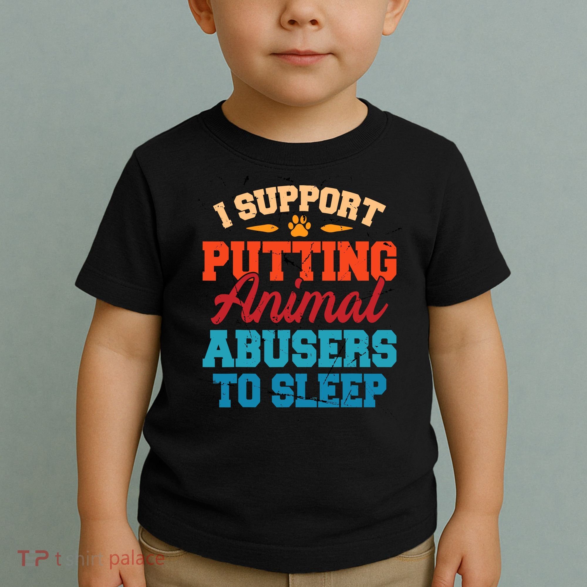 I Support Putting Animal Abusers To Sleep Toddler T-Shirt