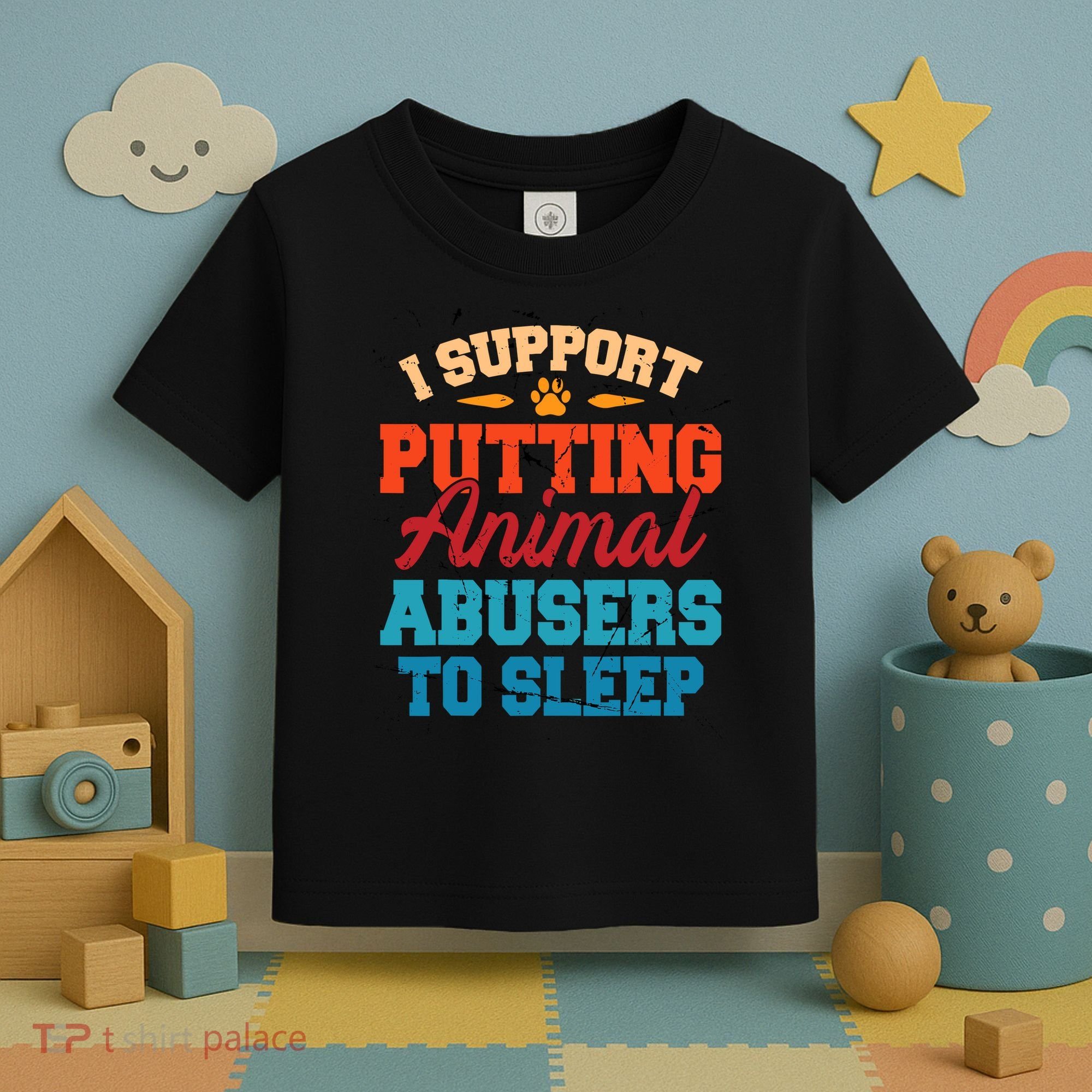 I Support Putting Animal Abusers To Sleep Toddler T-Shirt