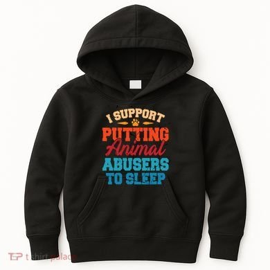 I Support Putting Animal Abusers To Sleep Kids Hoodie