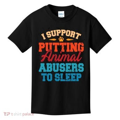 I Support Putting Animal Abusers To Sleep Kids T-Shirt
