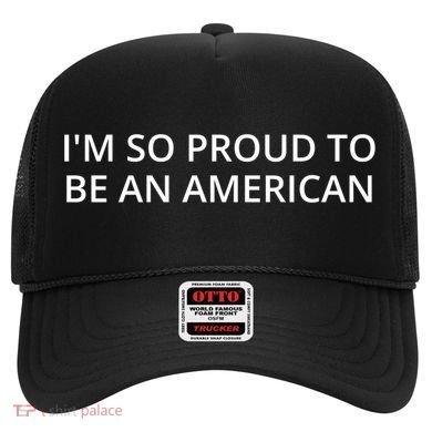 Im So Proud To Be An American Gift Hat