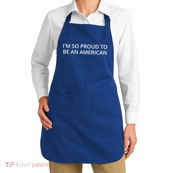 Im So Proud To Be An American Gift Apron