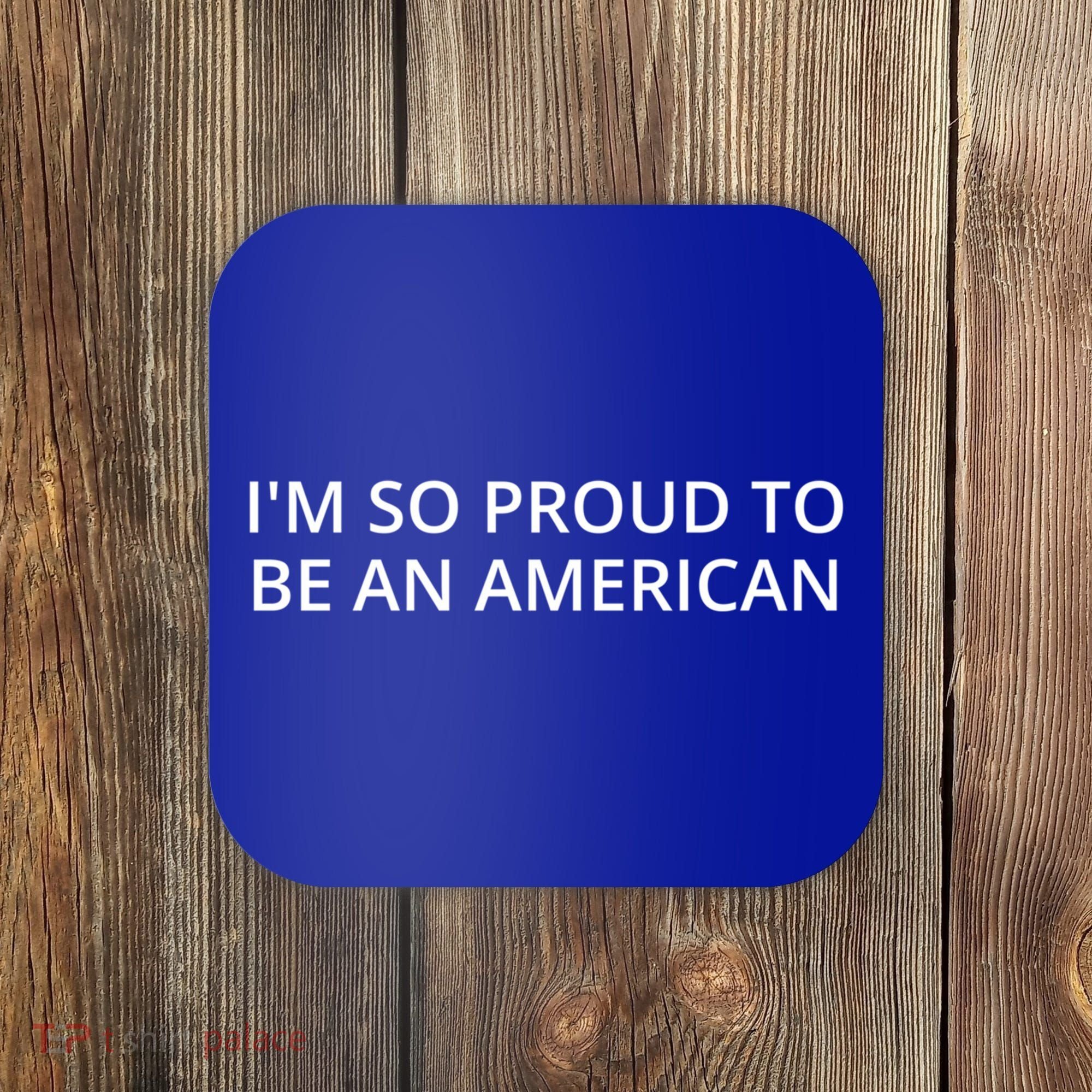 Im So Proud To Be An American Gift Coaster
