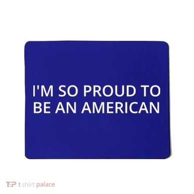 Im So Proud To Be An American Gift Mousepad