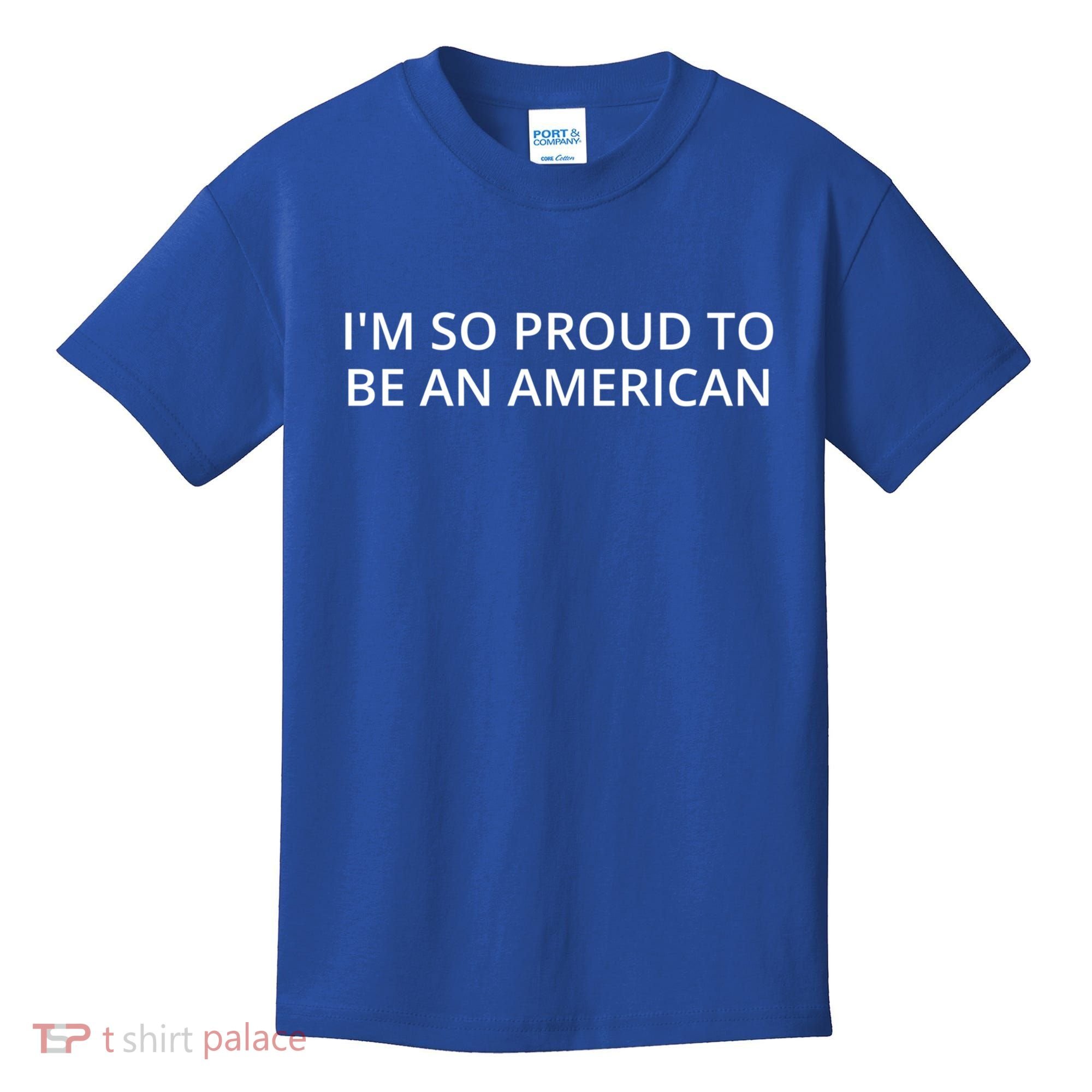 Im So Proud To Be An American Gift Kids T-Shirt