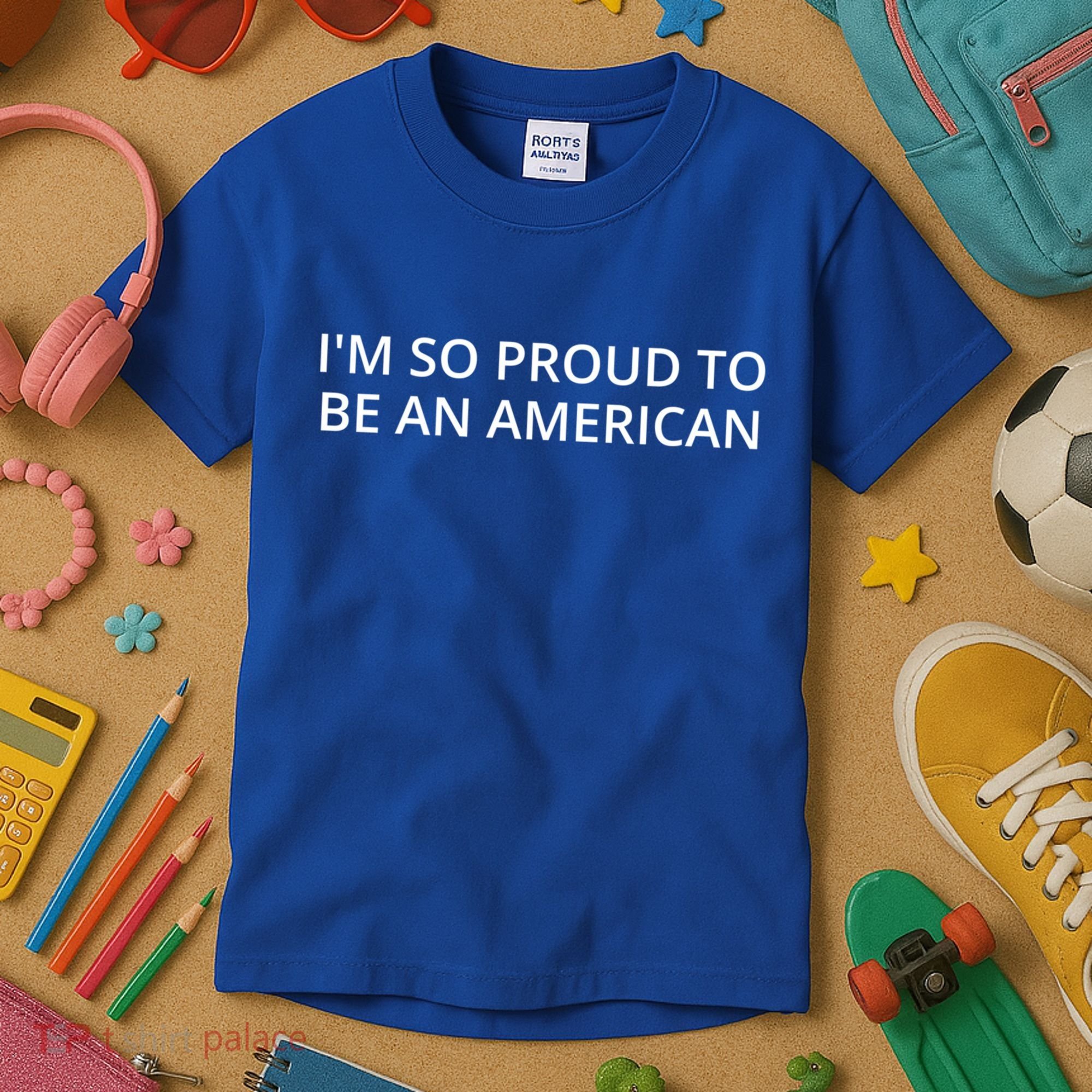 Im So Proud To Be An American Gift Kids T-Shirt