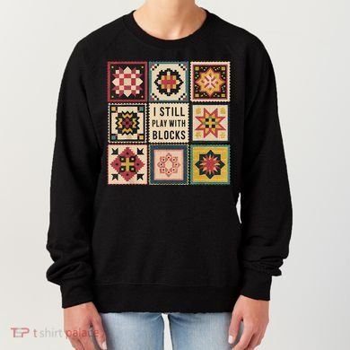I Still Play With Blocks Quilt Funny Quilting Sewing Women's Sweatshirt