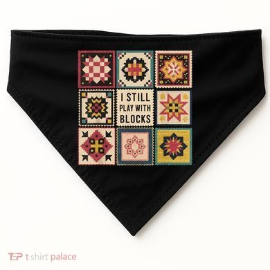 I Still Play With Blocks Quilt Funny Quilting Sewing USA-Made Doggie Bandana