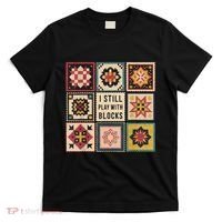 I Still Play With Blocks Quilt Funny Quilting Sewing T-Shirt thumb 0