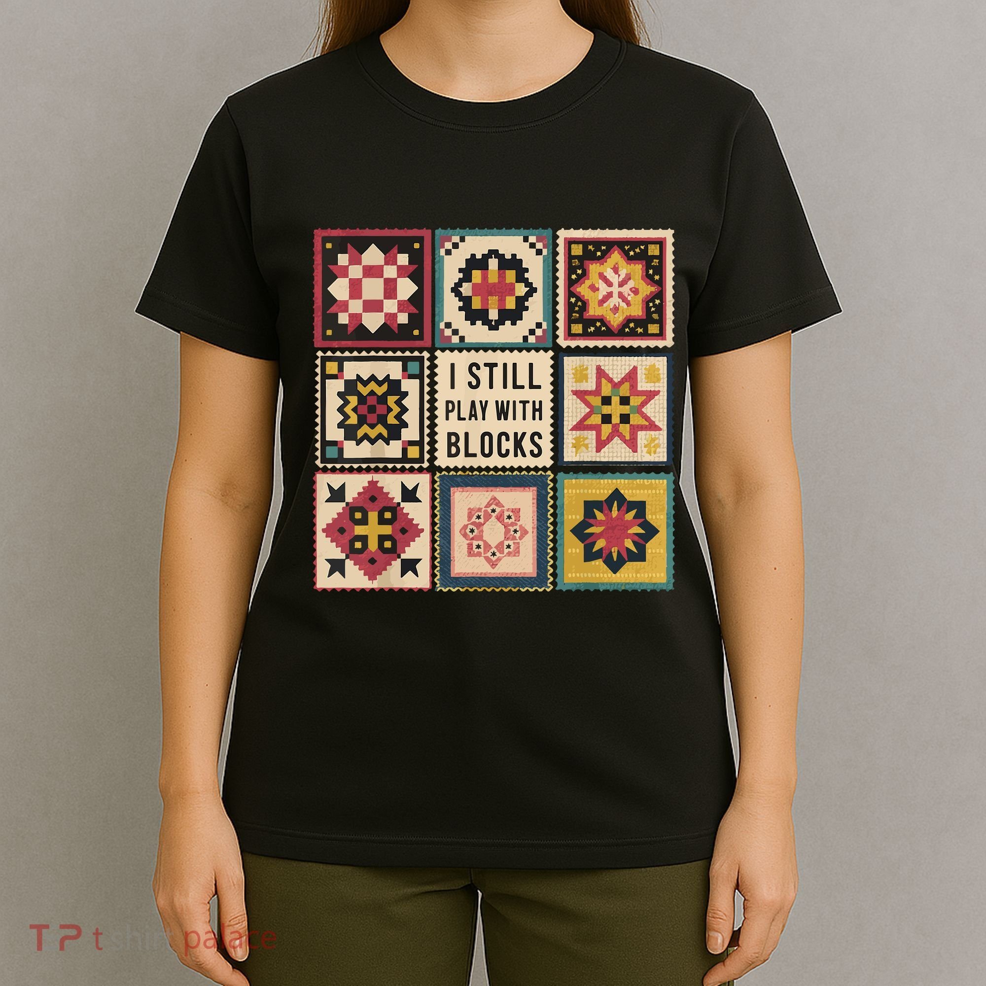 I Still Play With Blocks Quilt Funny Quilting Sewing T-Shirt