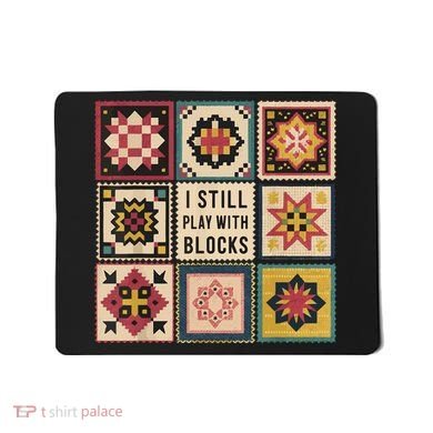 I Still Play With Blocks Quilt Funny Quilting Sewing Mousepad