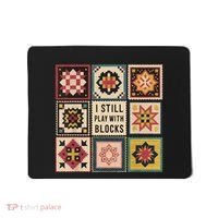 I Still Play With Blocks Quilt Funny Quilting Sewing Mousepad thumb 0