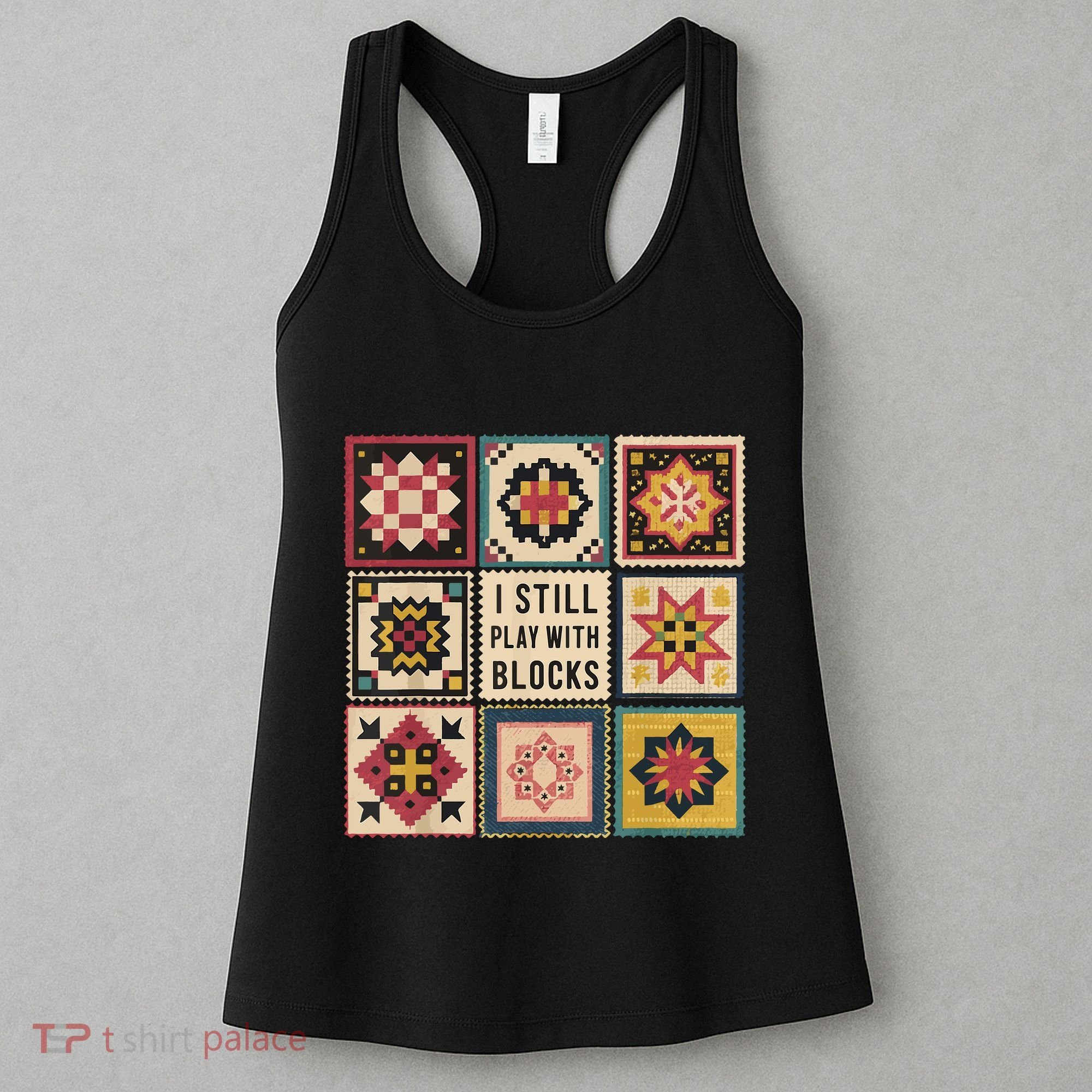 I Still Play With Blocks Quilt Funny Quilting Sewing Women's Tank Top