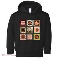 I Still Play With Blocks Quilt Funny Quilting Sewing Toddler Hoodie thumb 0