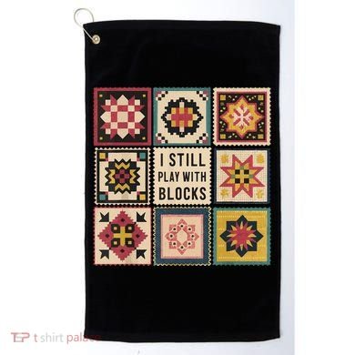 I Still Play With Blocks Quilt Funny Quilting Sewing Golf Towel