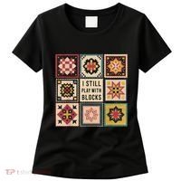 I Still Play With Blocks Quilt Funny Quilting Sewing Women's T-Shirt thumb 0