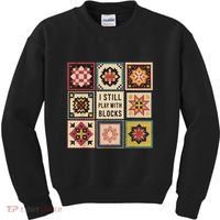 I Still Play With Blocks Quilt Funny Quilting Sewing Kids Sweatshirt thumb 0