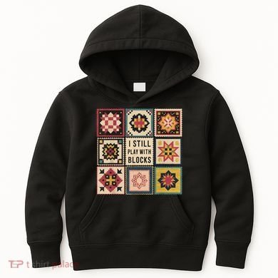 I Still Play With Blocks Quilt Funny Quilting Sewing Kids Hoodie