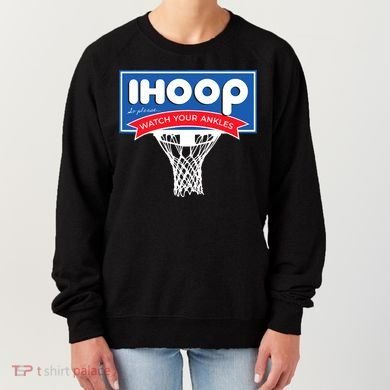 IHOOP So Please Watch Your Ankles Funny Basketball Women's Sweatshirt