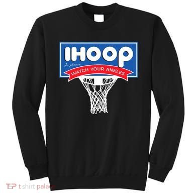 IHOOP So Please Watch Your Ankles Funny Basketball Sweatshirt
