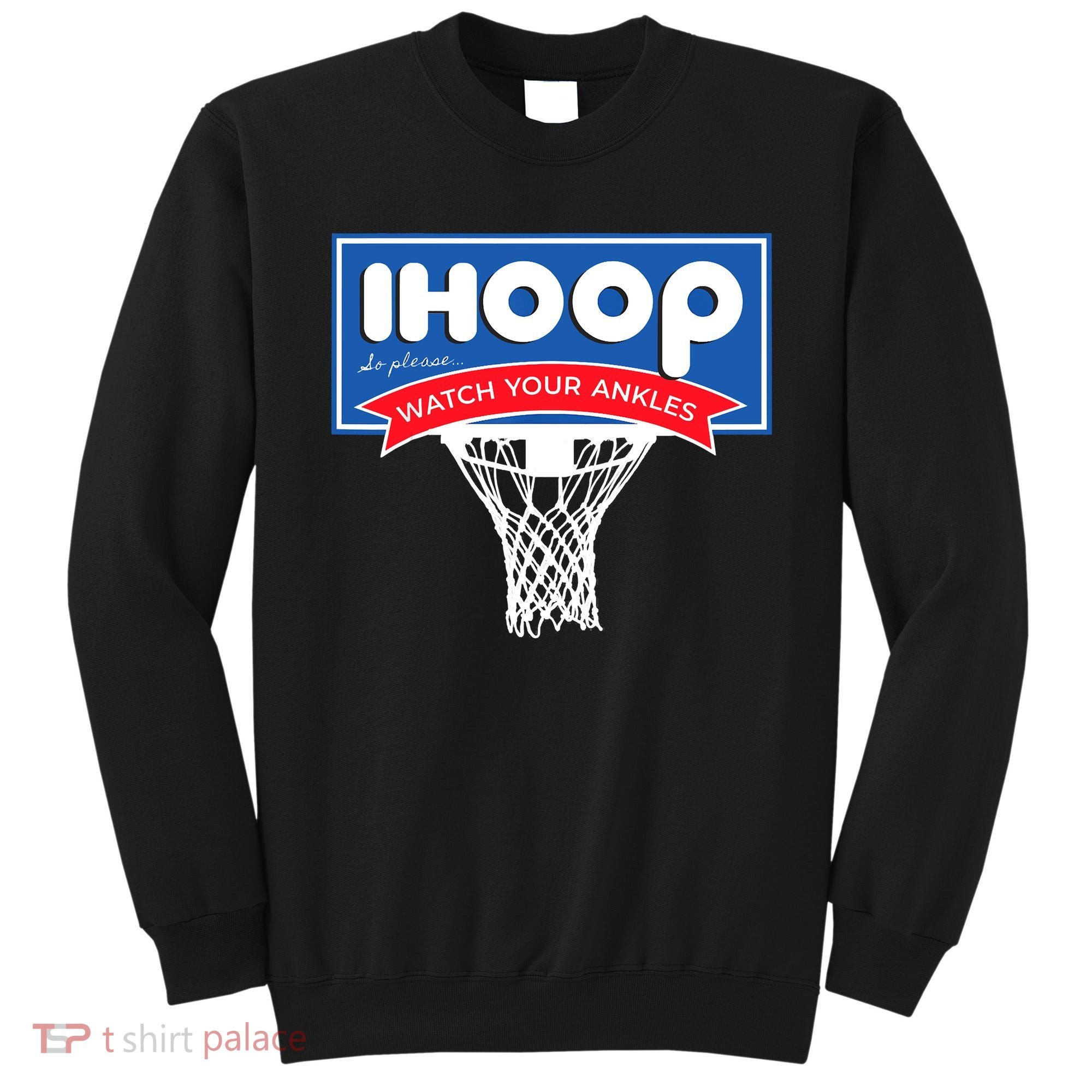 IHOOP So Please Watch Your Ankles Funny Basketball Sweatshirt