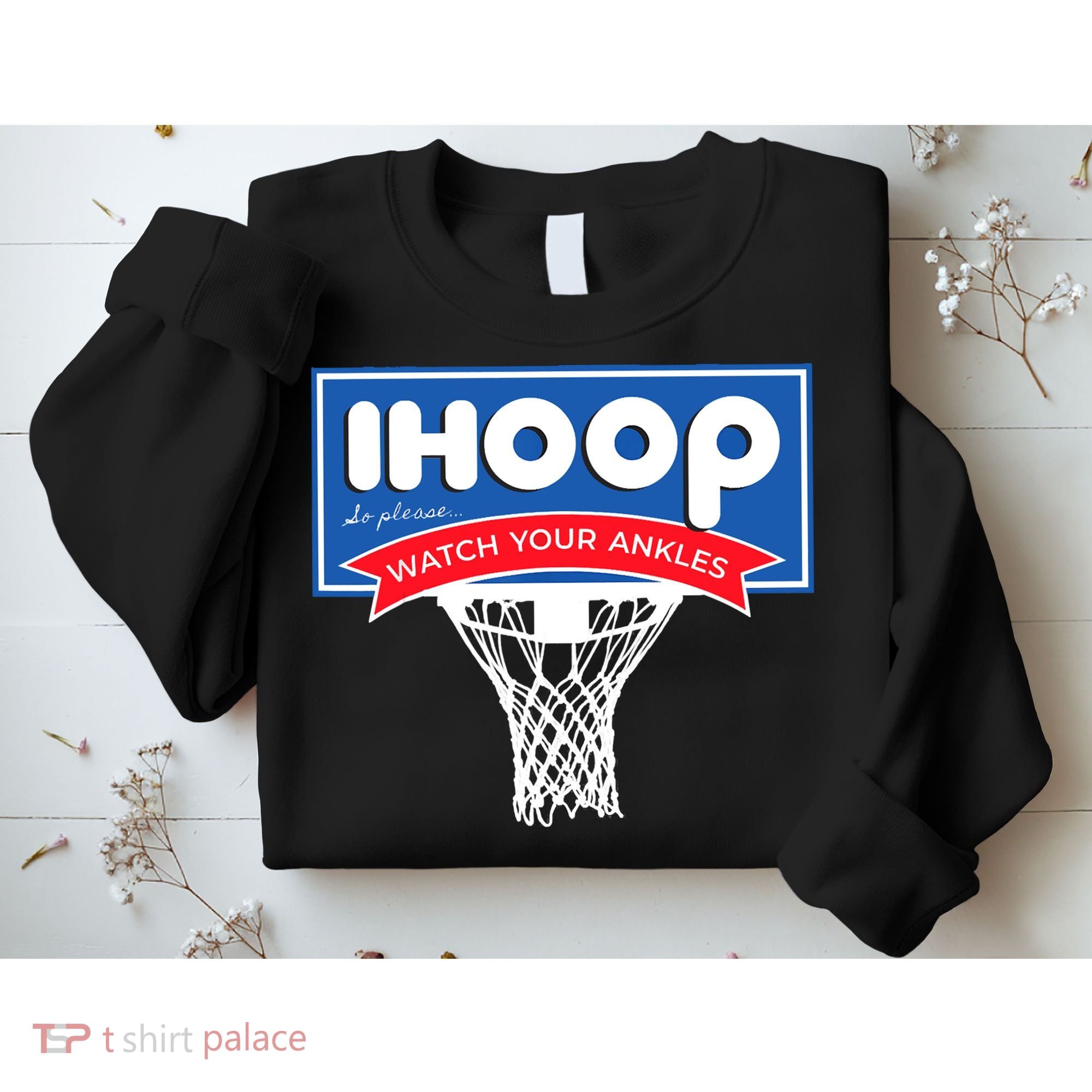 IHOOP So Please Watch Your Ankles Funny Basketball Sweatshirt