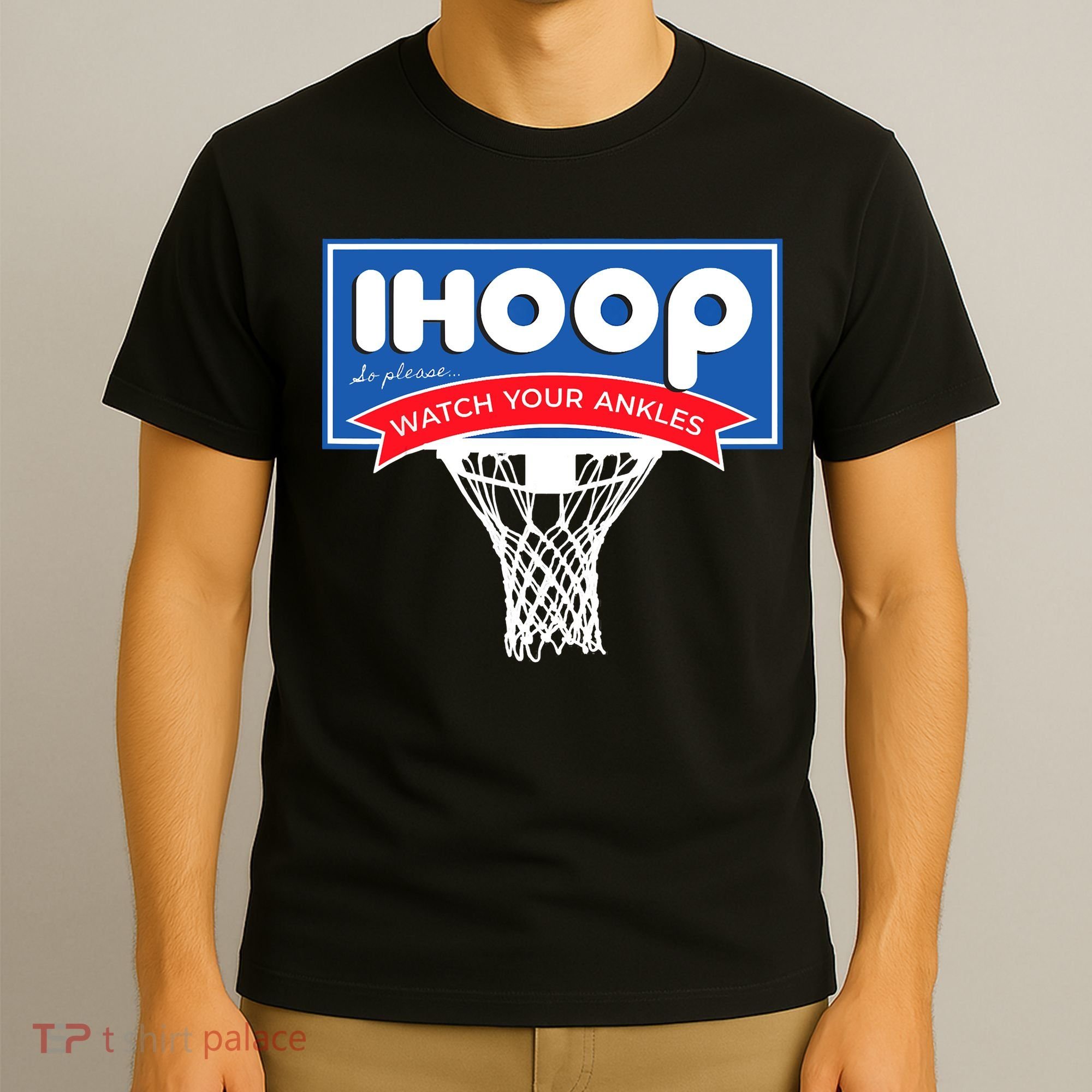 IHOOP So Please Watch Your Ankles Funny Basketball T-Shirt