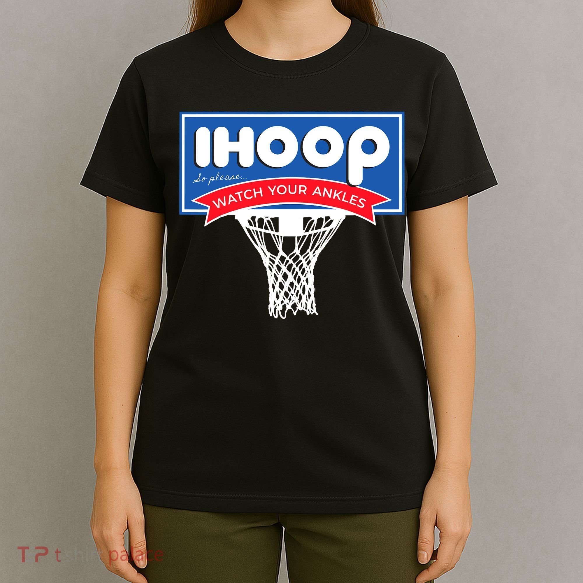 IHOOP So Please Watch Your Ankles Funny Basketball T-Shirt
