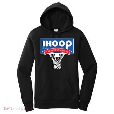IHOOP So Please Watch Your Ankles Funny Basketball Women's Hoodie