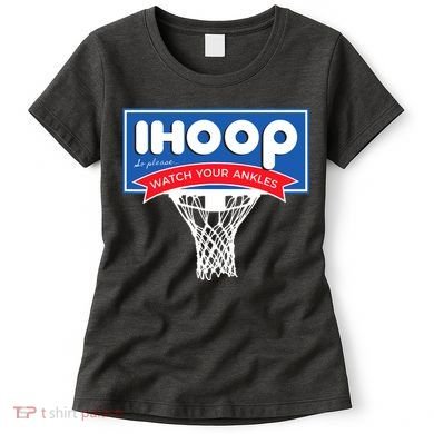 IHOOP So Please Watch Your Ankles Funny Basketball Women's T-Shirt