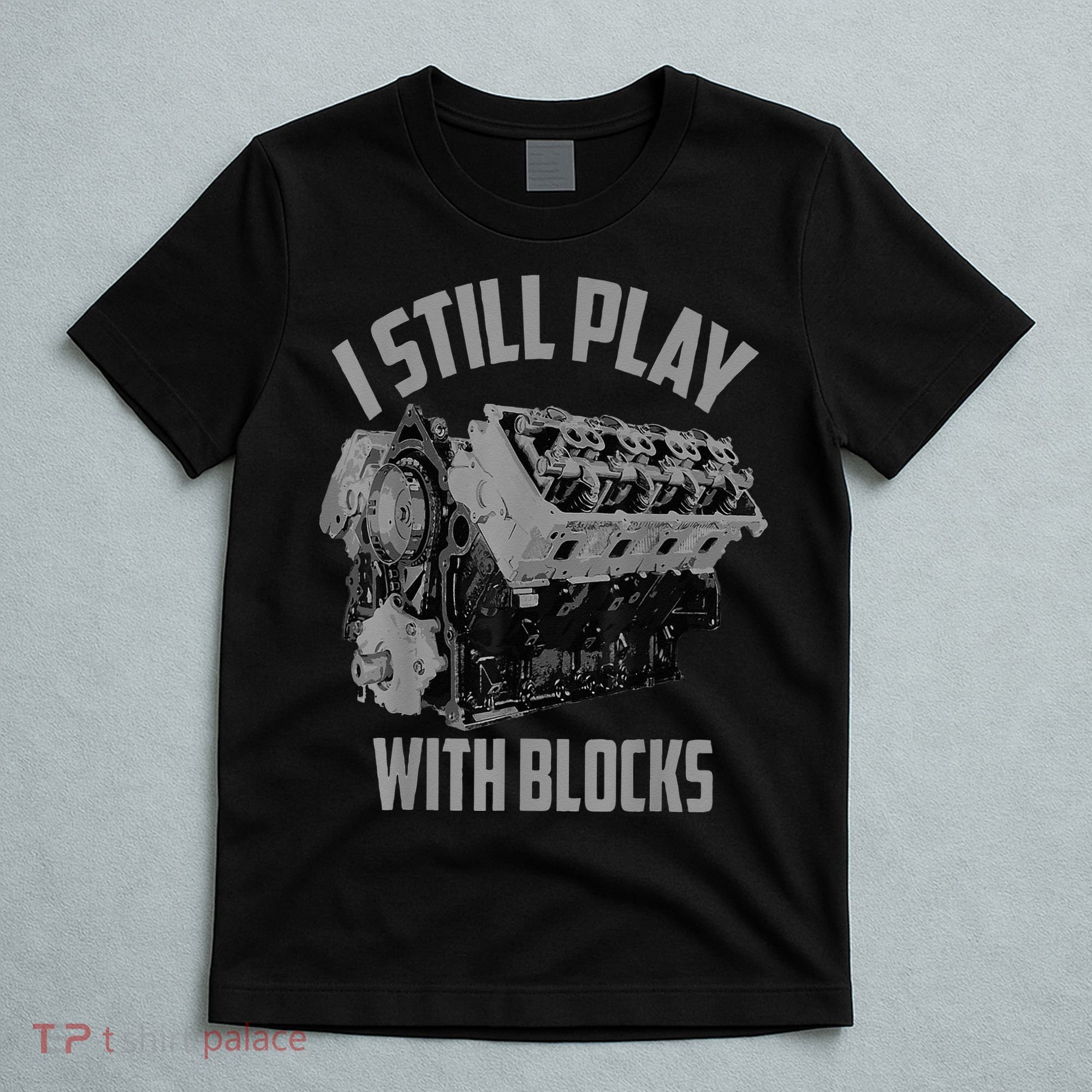 I Still Play With Blocks Racing Maintenance Man T-Shirt