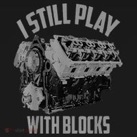 I Still Play With Blocks Racing Maintenance Man T-Shirt thumb 7