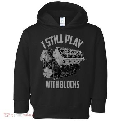 I Still Play With Blocks Racing Maintenance Man Toddler Hoodie