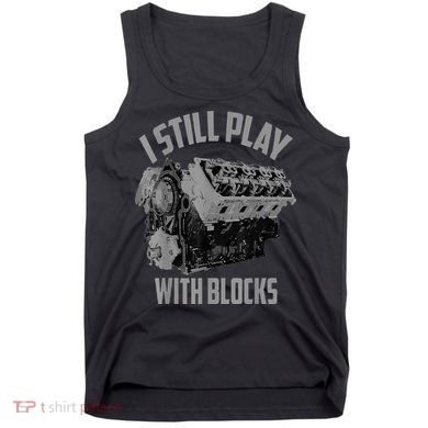 I Still Play With Blocks Racing Maintenance Man Tank Top