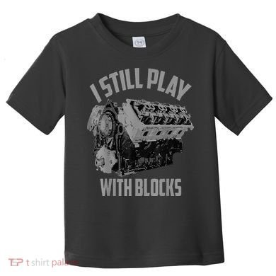 I Still Play With Blocks Racing Maintenance Man Toddler T-Shirt
