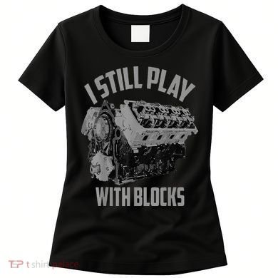 I Still Play With Blocks Racing Maintenance Man Women's T-Shirt
