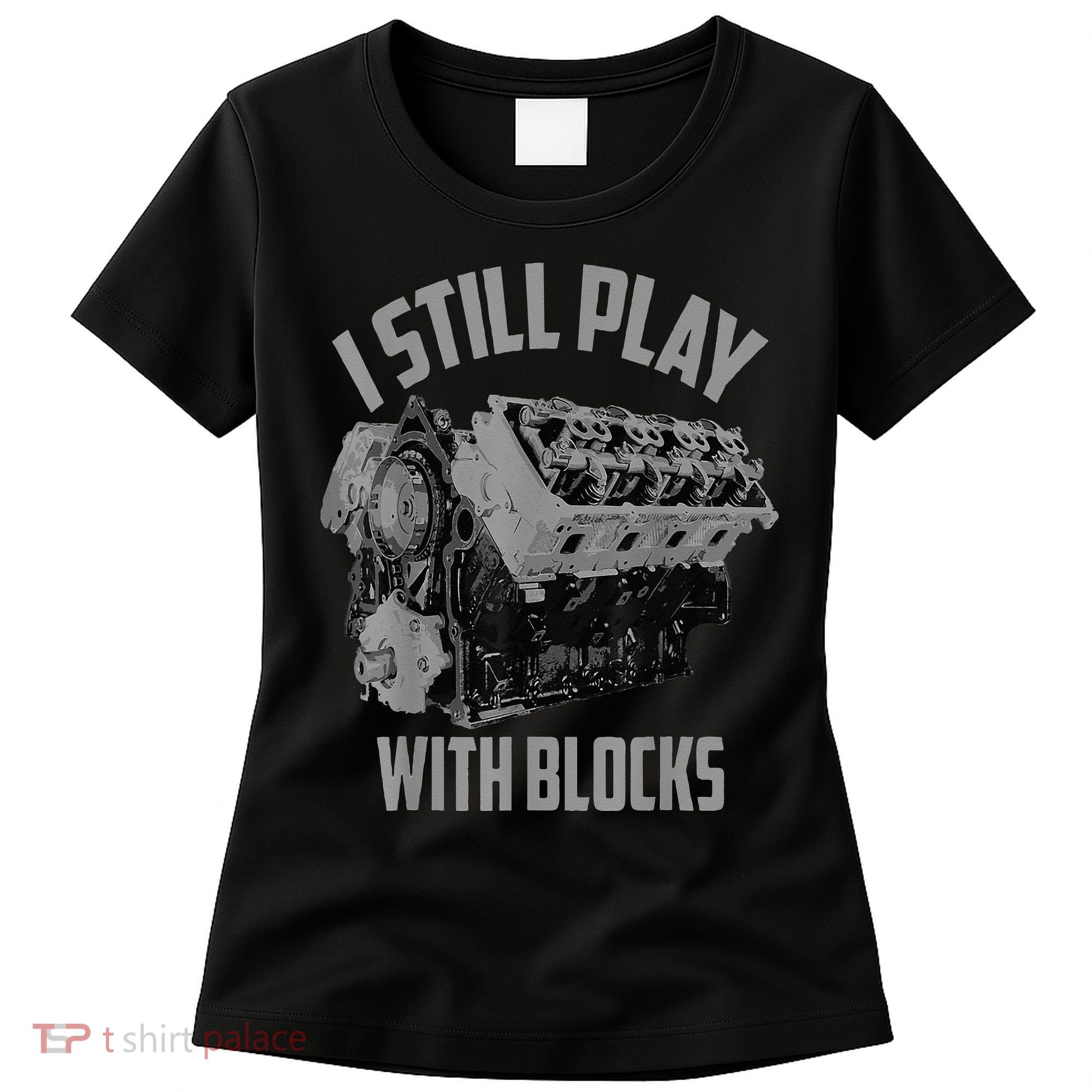 I Still Play With Blocks Racing Maintenance Man Women's T-Shirt