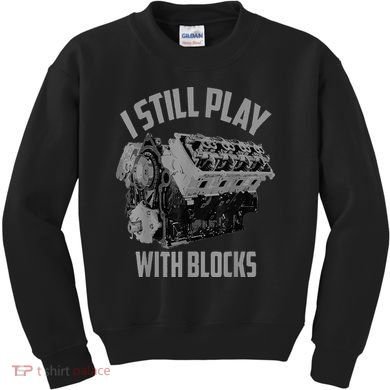 I Still Play With Blocks Racing Maintenance Man Kids Sweatshirt