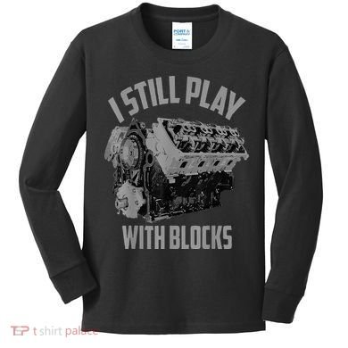 I Still Play With Blocks Racing Maintenance Man Kids Long Sleeve Shirt