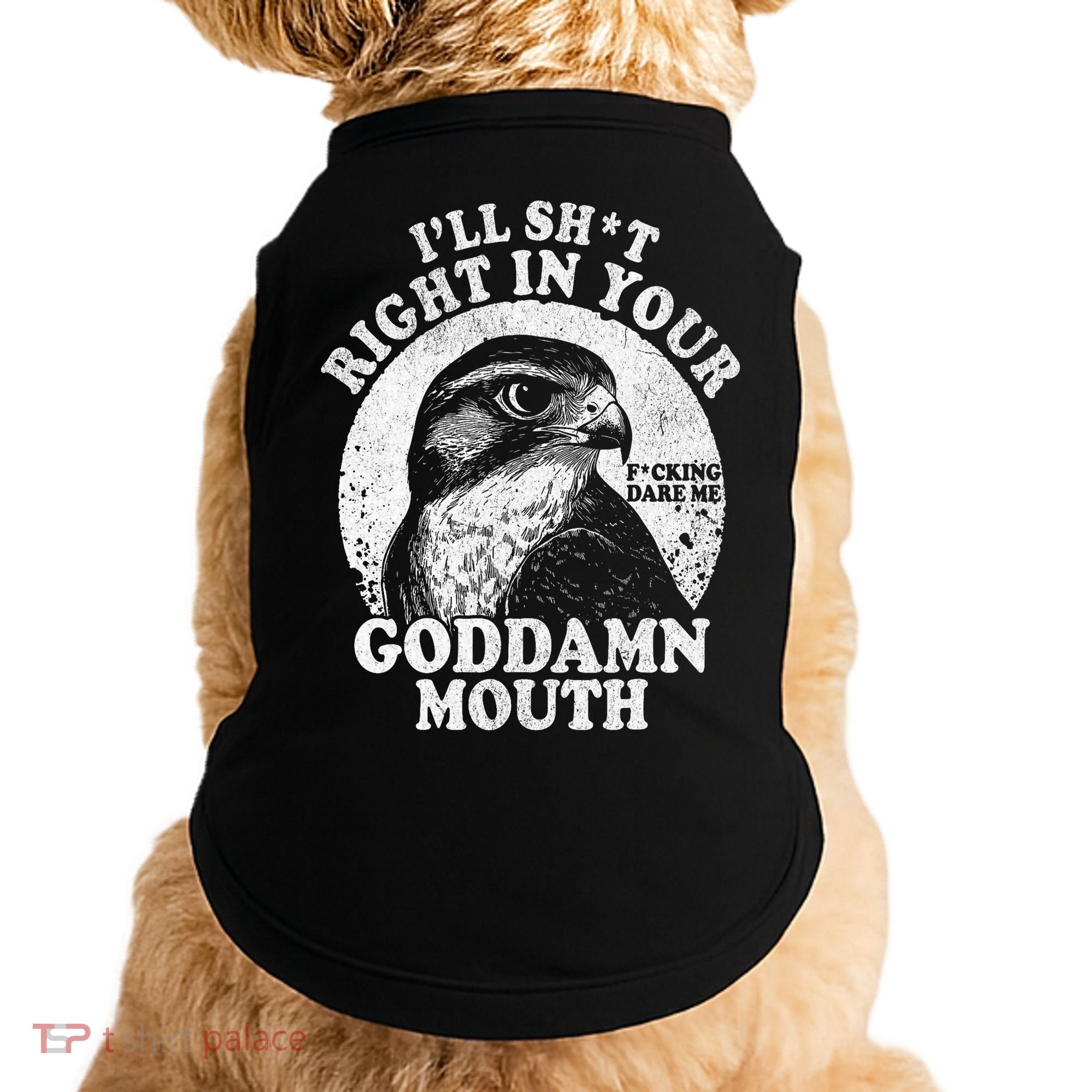 I’Ll Sht Right In Your Goddamn Mouth Doggie Tank