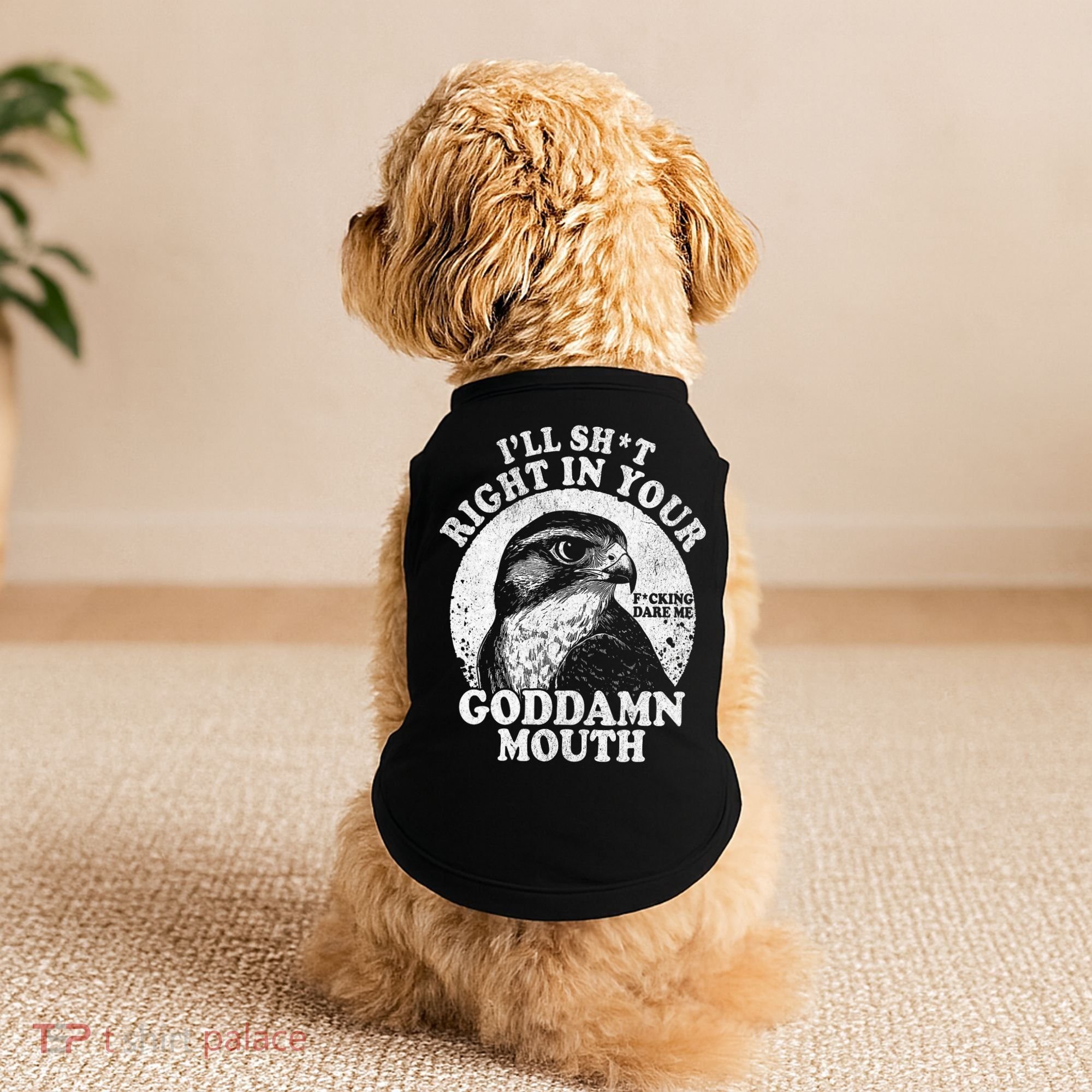 I’Ll Sht Right In Your Goddamn Mouth Doggie Tank