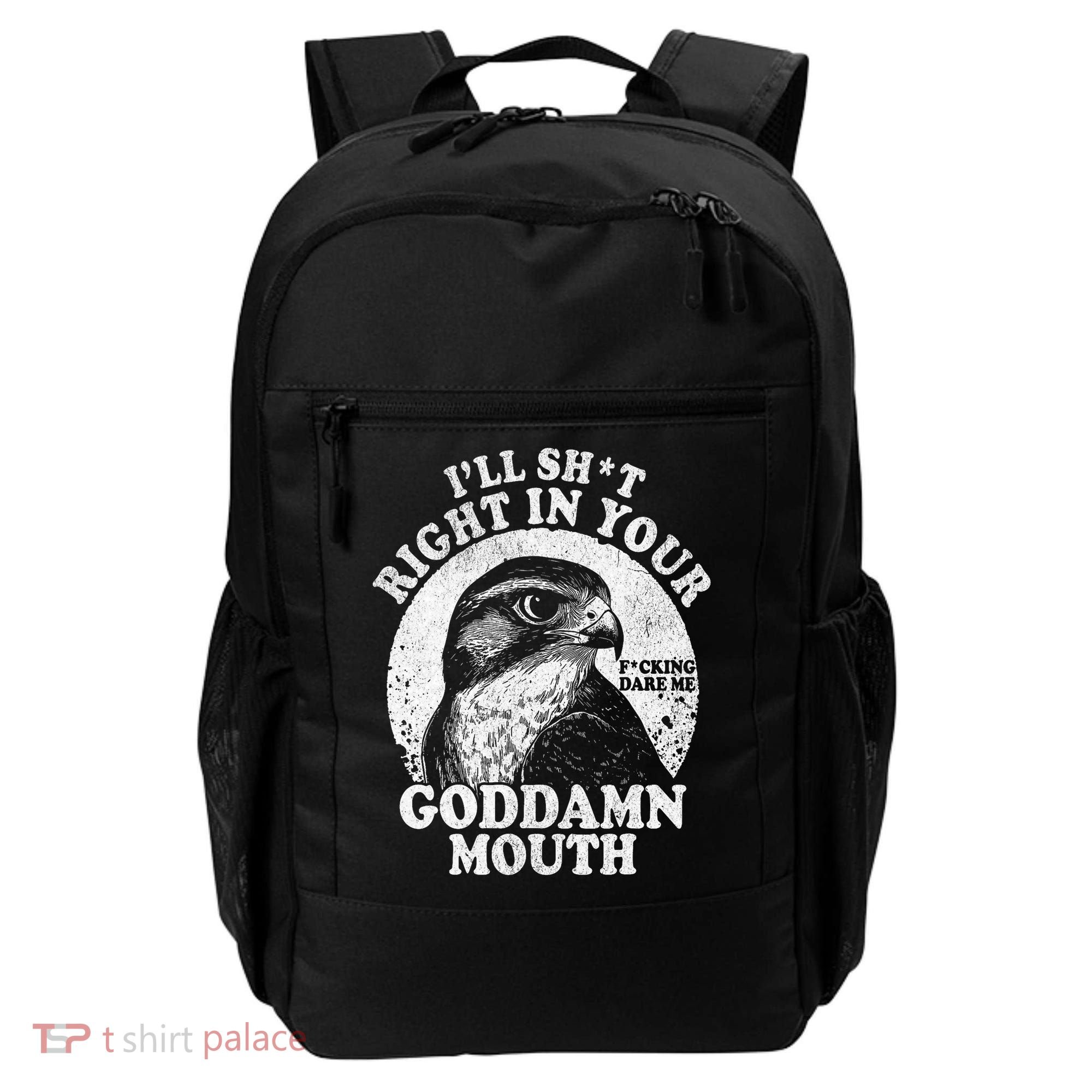I’Ll Sht Right In Your Goddamn Mouth Backpack