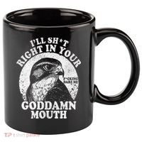 I’Ll Sht Right In Your Goddamn Mouth 11oz C Handle Ceramic Mug thumb 0